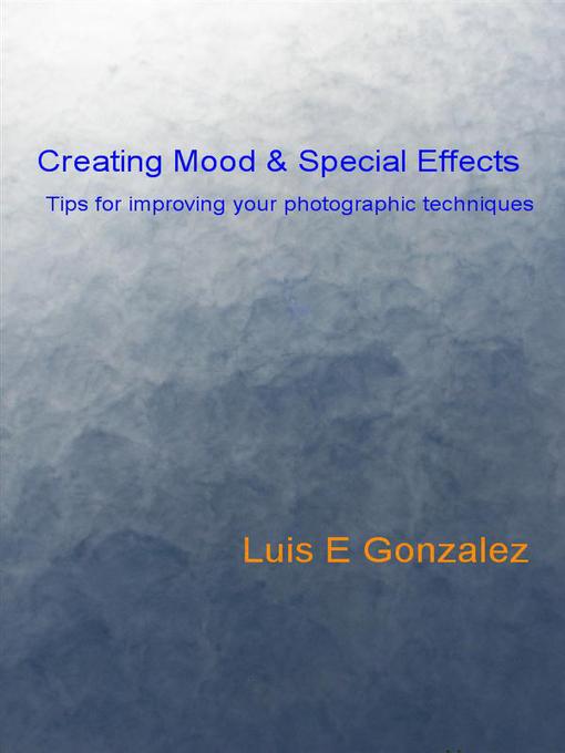 Title details for Creating Mood & Special Effects by Luis E Gonzalez - Available